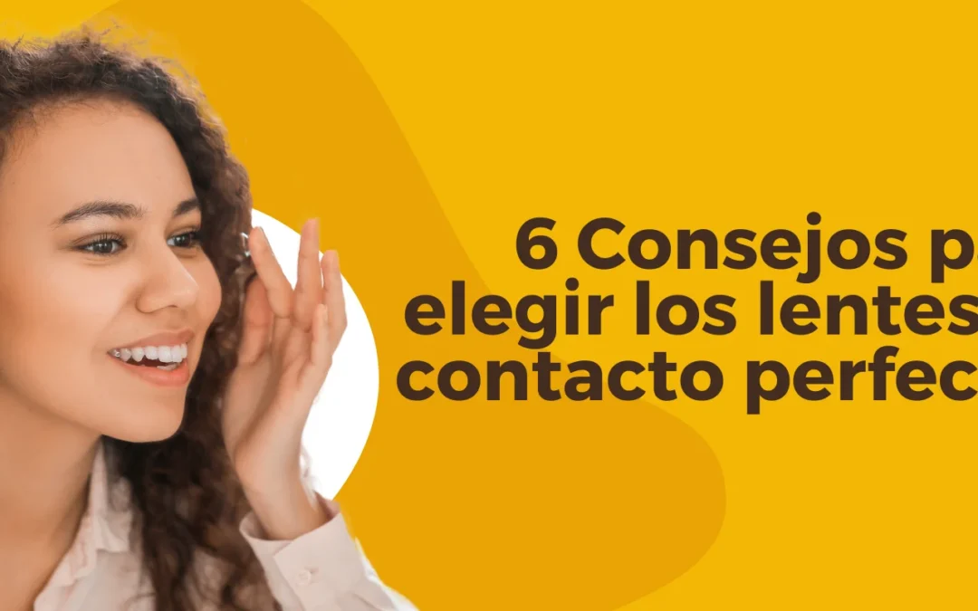 6 consejos para elegir los lentes de contacto perfectos