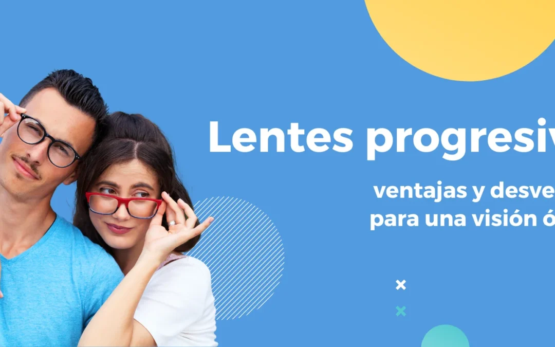 Lentes progresivos: ventajas y desventajas para una visión óptima